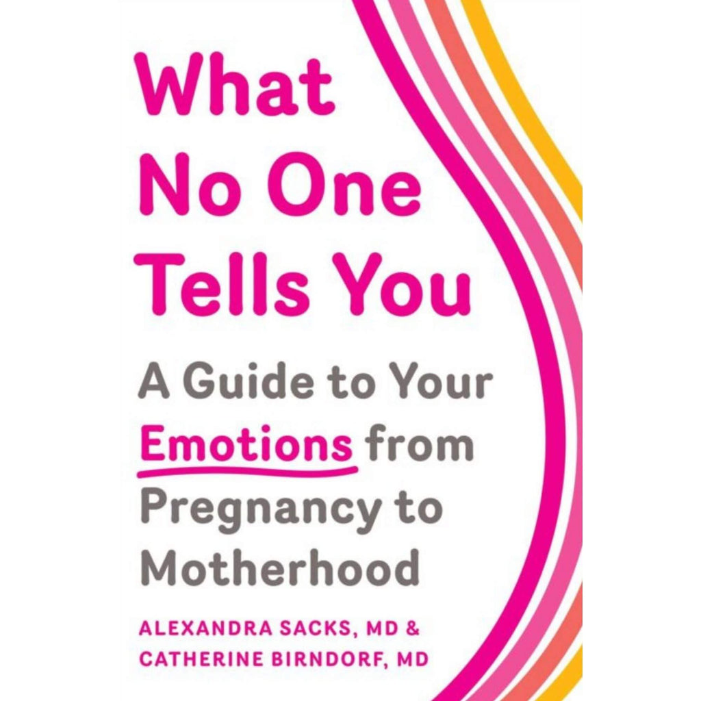 What No One Tells You: A Guide to Your Emotions from Pregnancy to Motherhood ~ by Alexandra Sacks & Catherine Birndorf - Little Gumnut Co.